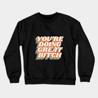 You're Doing Great Bitch by The Motivated Type in Red Orange Yellow Green and Blue Crewneck Sweatshirt